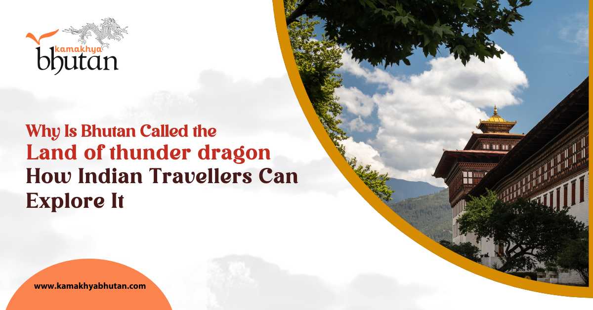 Why is Bhutan called the "Land of thunder dragon"? How Indian Travellers Can Expl