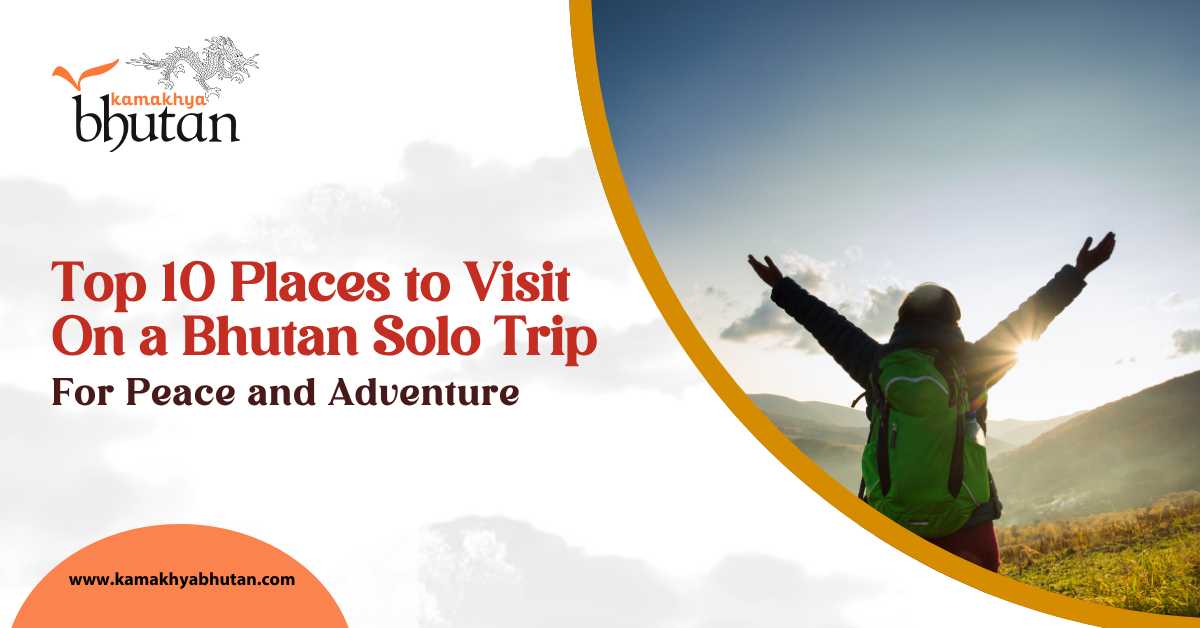 Top 10 Places to Visit on a Bhutan Solo Trip for Peace and Adventure